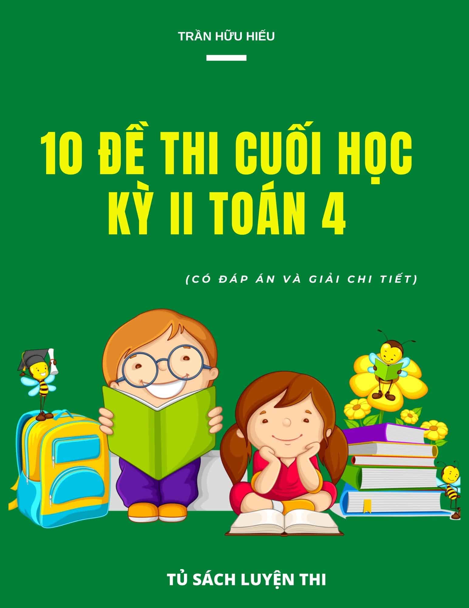 10 Đề Thi Cuối Học Kỳ 2 Toán 4 Có Đáp Án Và Giải Chi Tiết
