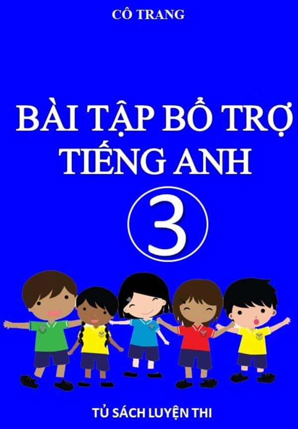 Bài Tập Bổ Trợ Tiếng Anh 3 – Cô Trang