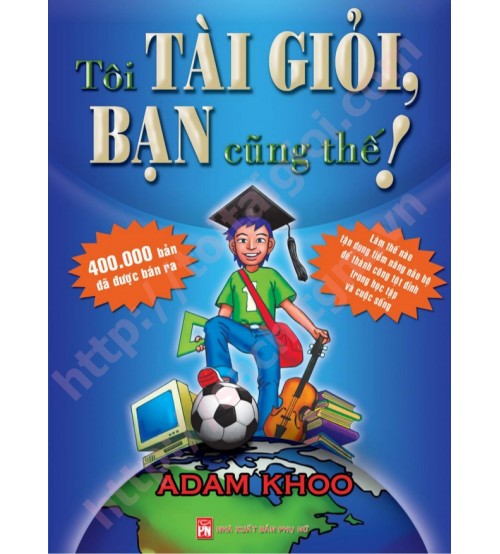 Tôi Tài Giỏi, Bạn Cũng Thế - Adam Khoo