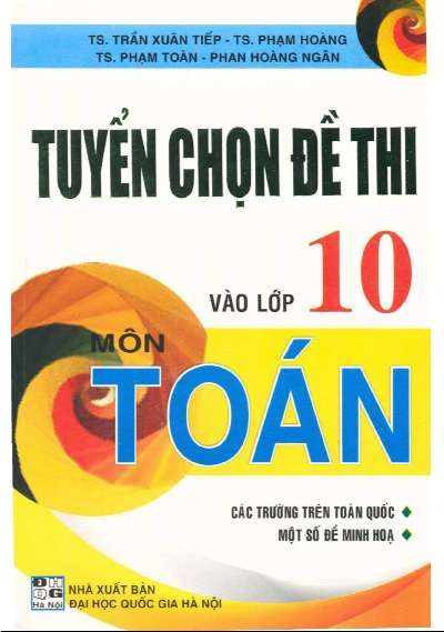 Tuyển Chọn Đề Thi Vào Lớp 10 Môn Toán – Trần Xuân Tiếp